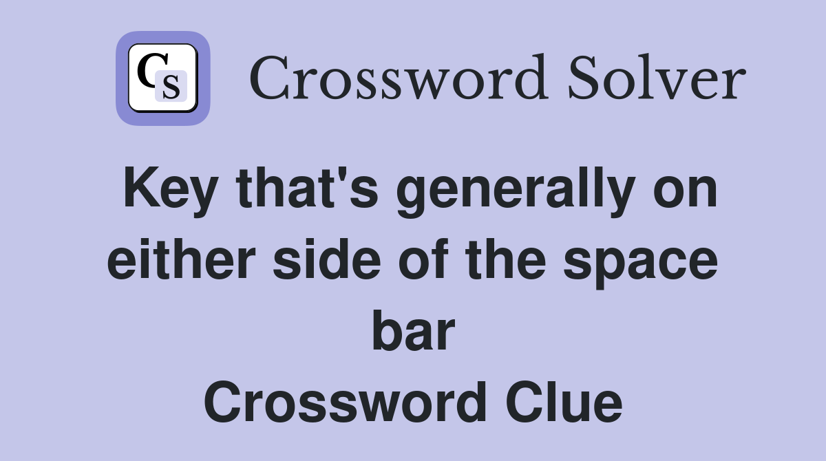 Key that's generally on either side of the space bar Crossword Clue