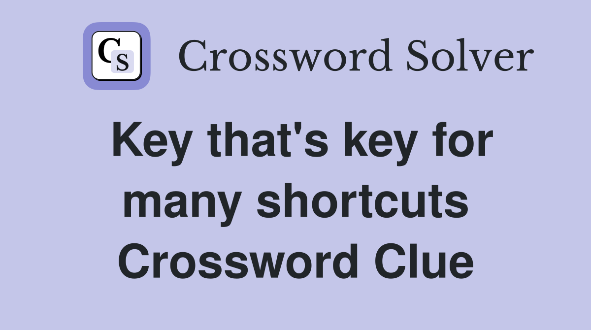 Key that's key for many shortcuts Crossword Clue