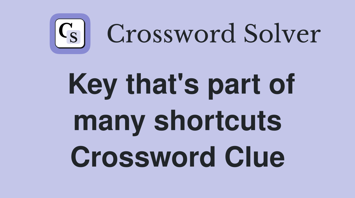 Key that's part of many shortcuts Crossword Clue