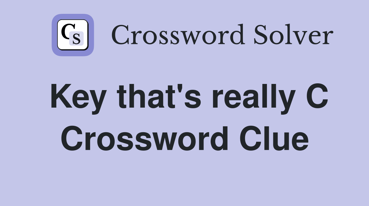 Key that's really C Crossword Clue