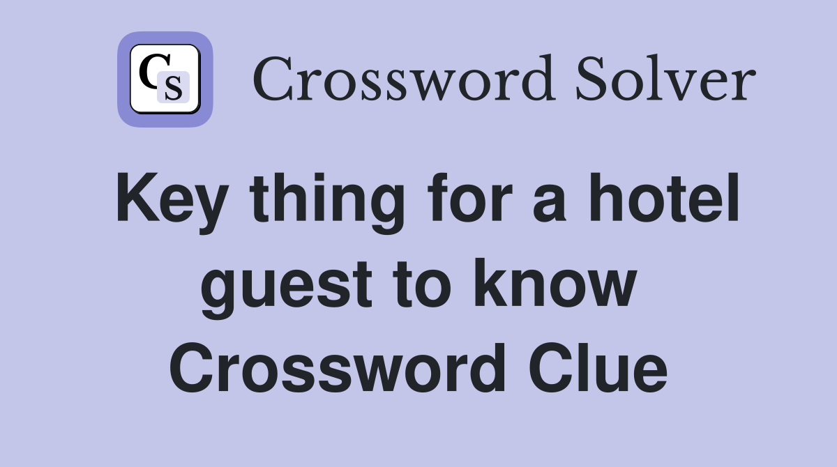 Key thing for a hotel guest to know Crossword Clue