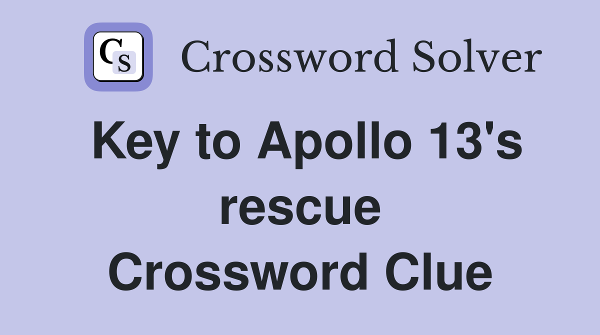 Key to Apollo 13's rescue Crossword Clue
