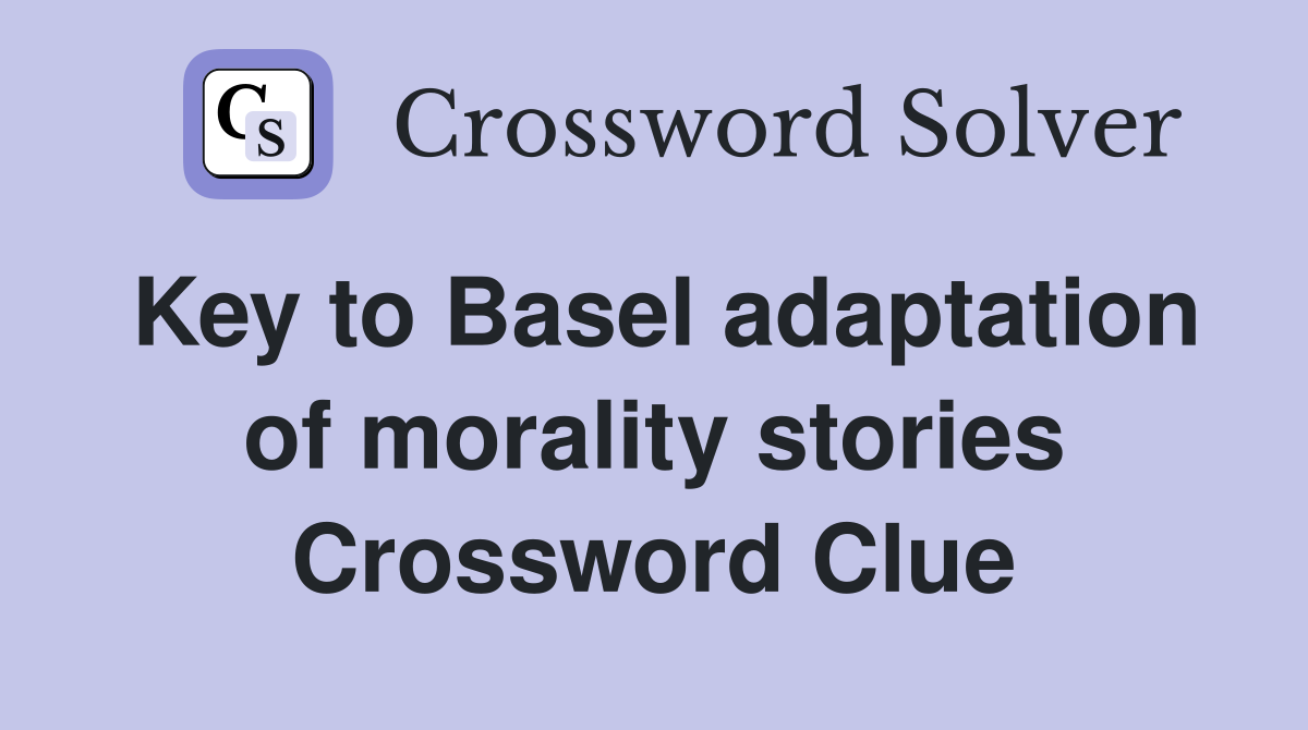 Key to Basel adaptation of morality stories Crossword Clue