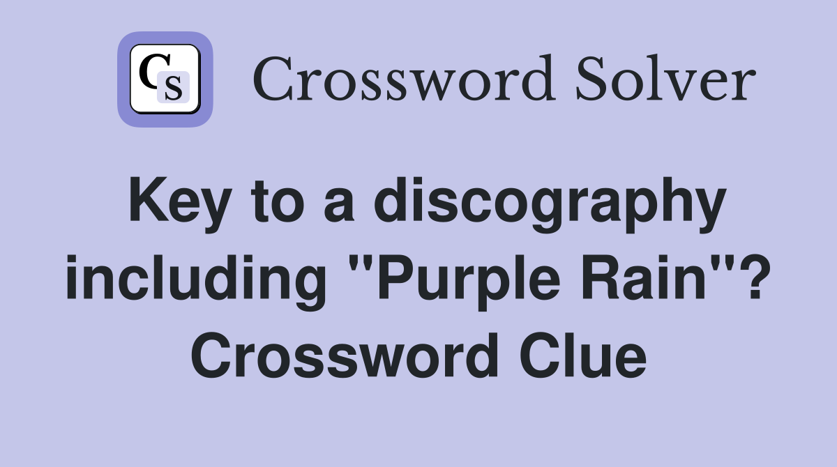Key to a discography including "Purple Rain"? Crossword Clue