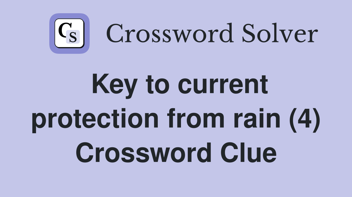 Key to current protection from rain (4) Crossword Clue