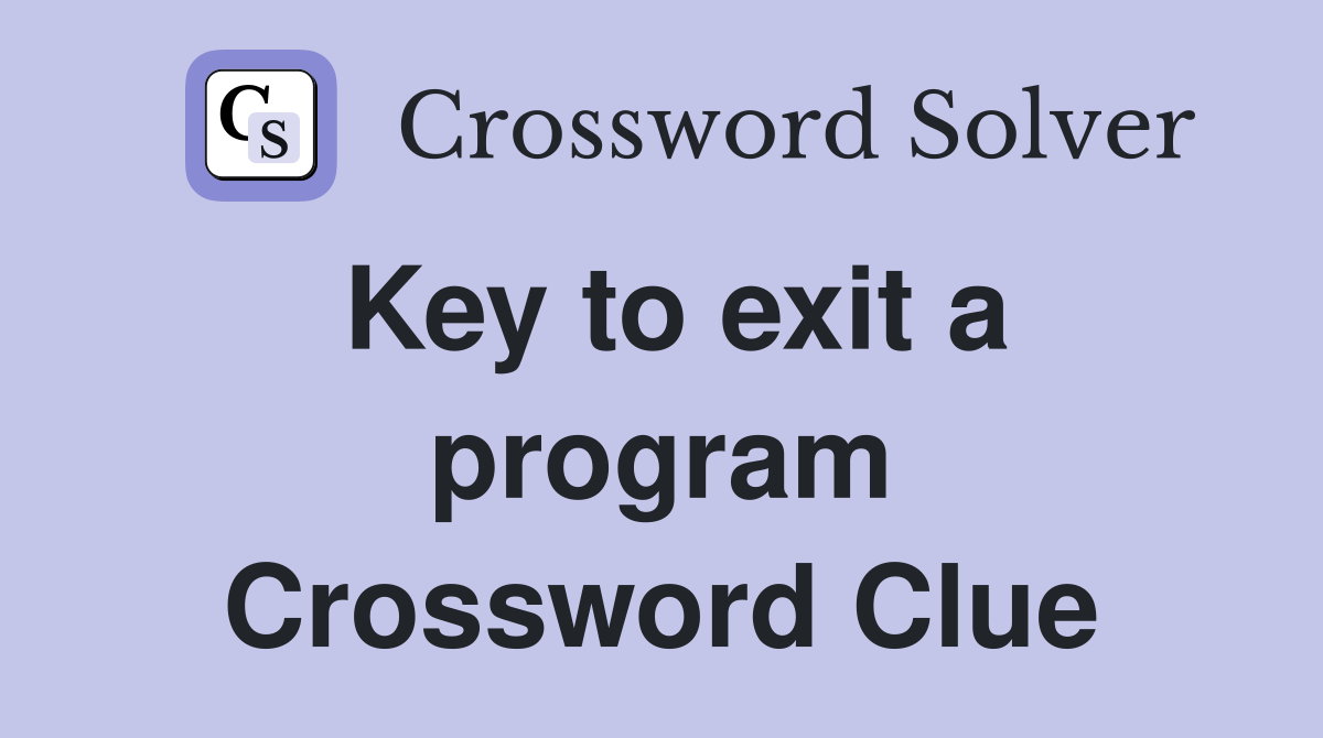 Key to exit a program Crossword Clue