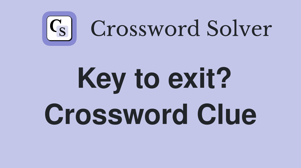 Key to exit? Crossword Clue