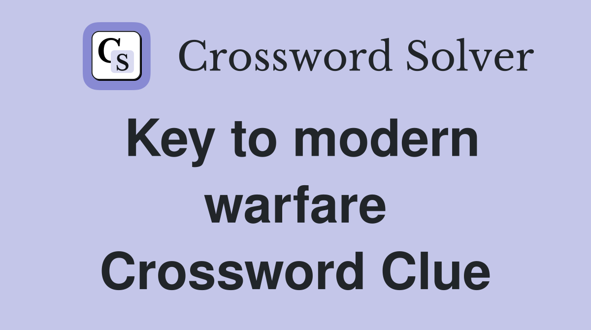 Key to modern warfare Crossword Clue