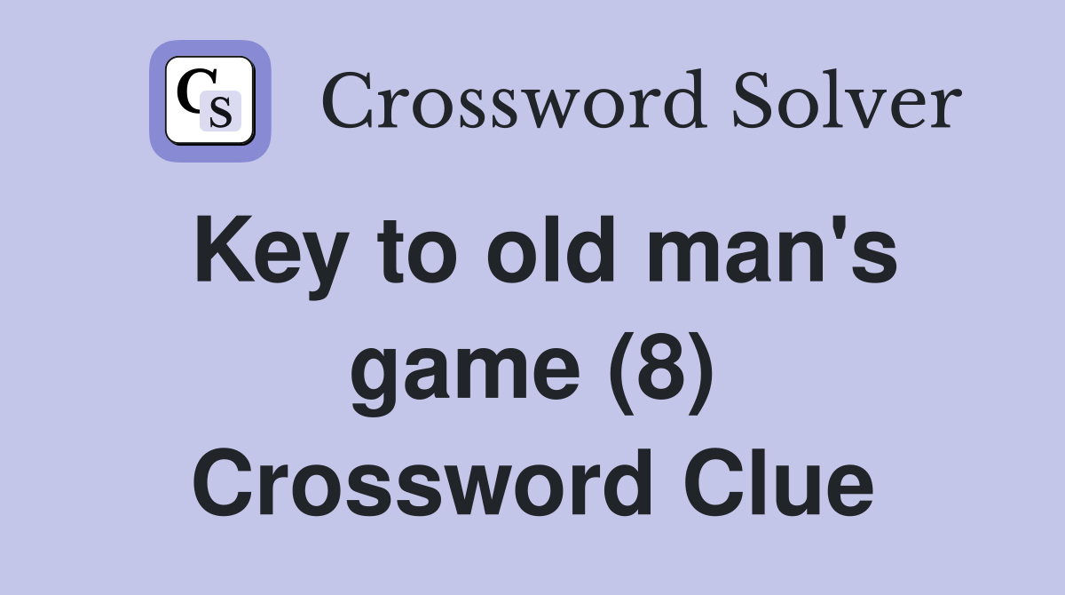 Key to old man's game (8) Crossword Clue