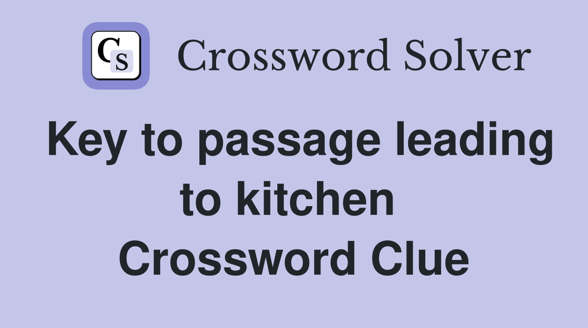 Key to passage leading to kitchen  Crossword Clue