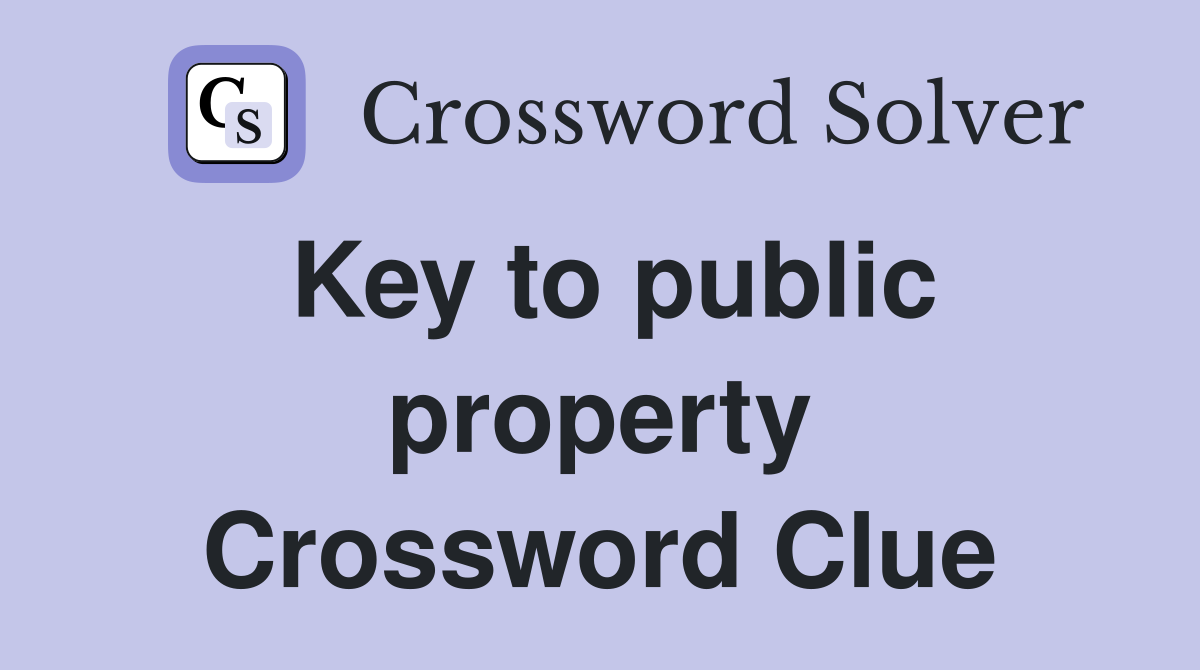Key to public property Crossword Clue
