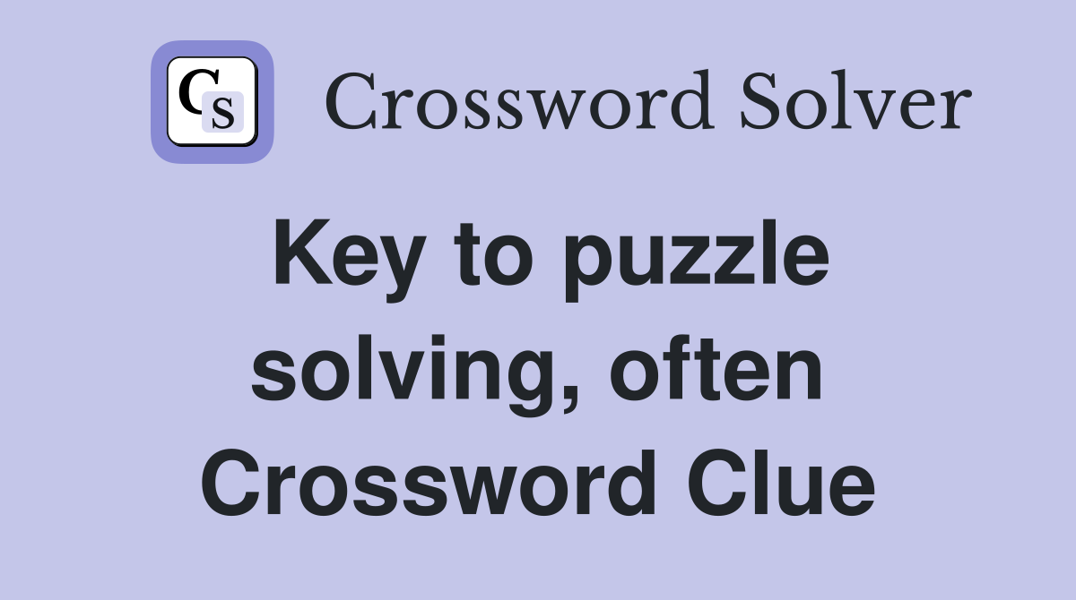 Key to puzzle solving, often Crossword Clue