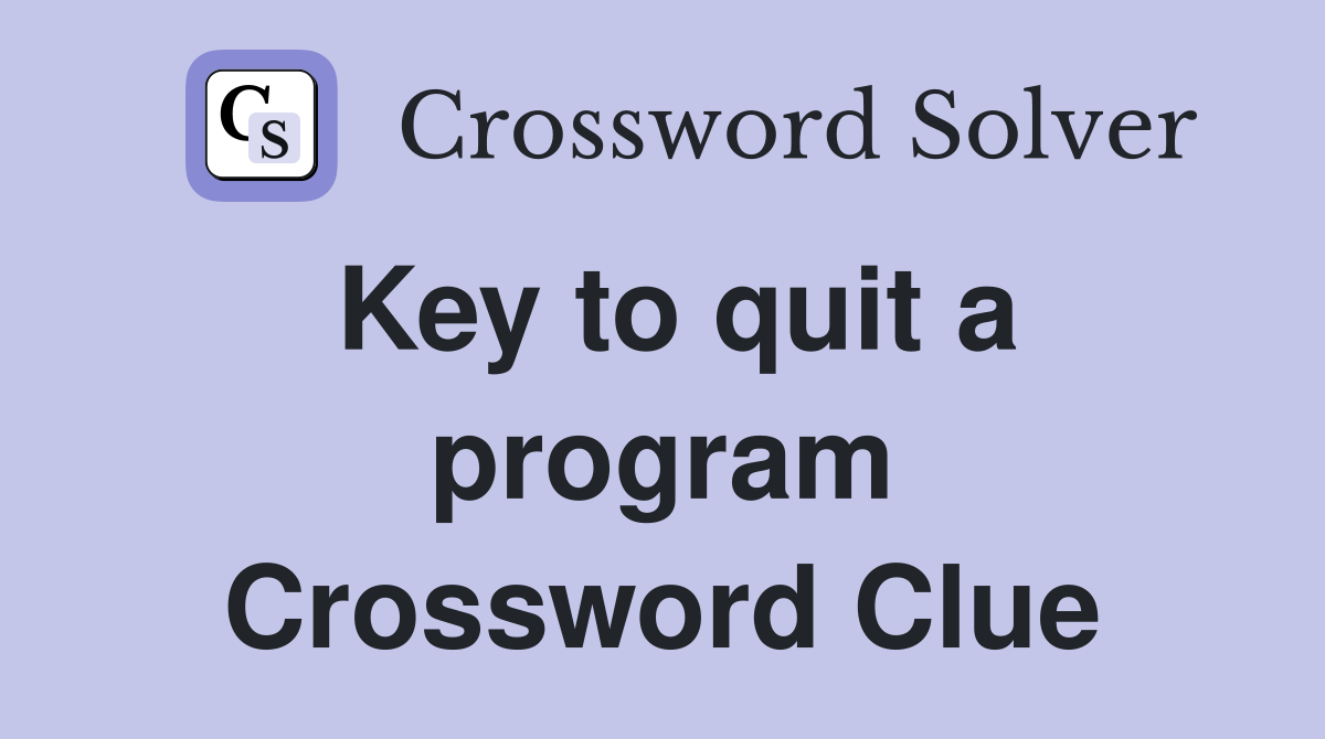 Key to quit a program Crossword Clue