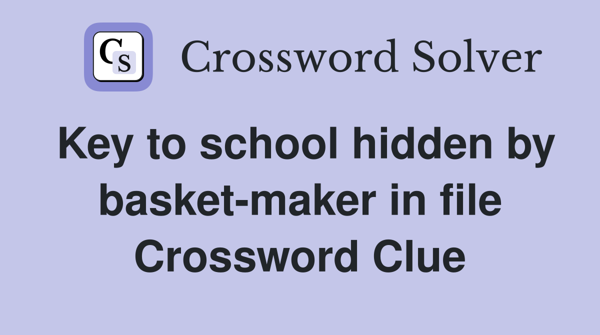 Key to school hidden by basket-maker in file Crossword Clue