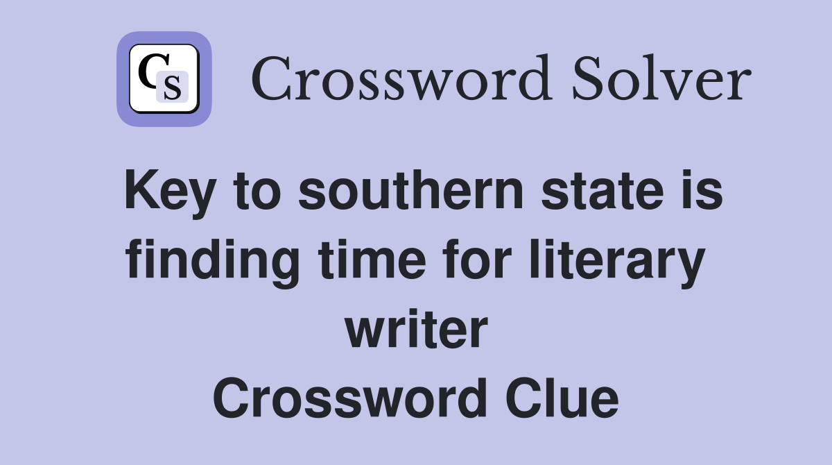 Key to southern state is finding time for literary writer Crossword Clue