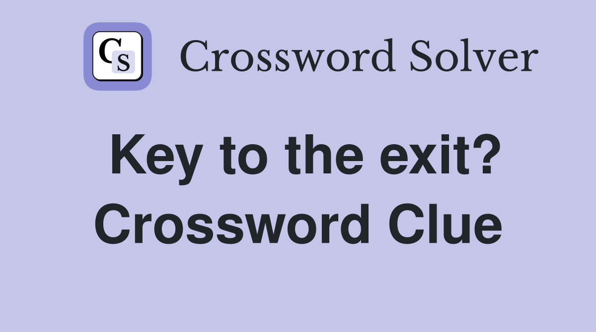 Key to the exit? Crossword Clue
