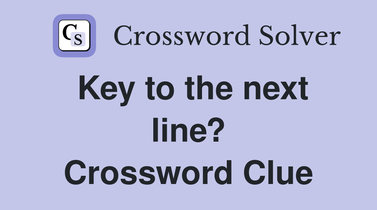 Key to the next line? Crossword Clue