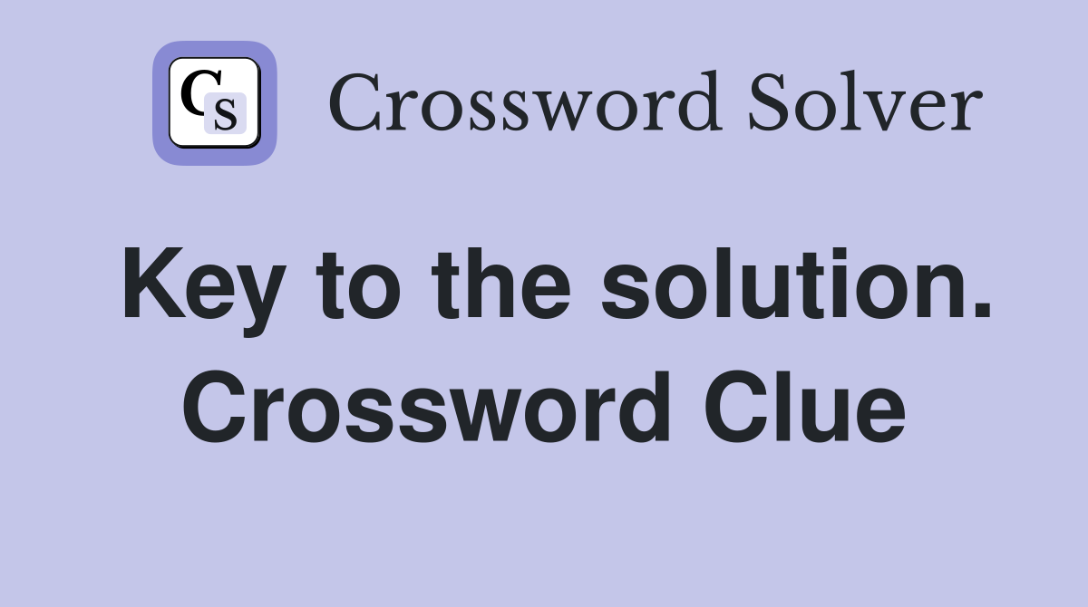 Key to the solution. Crossword Clue