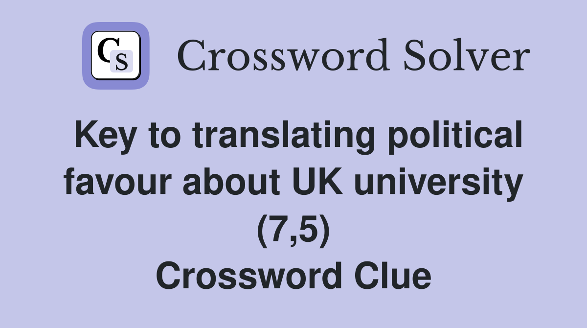 Key to translating political favour about UK university (7,5) Crossword Clue