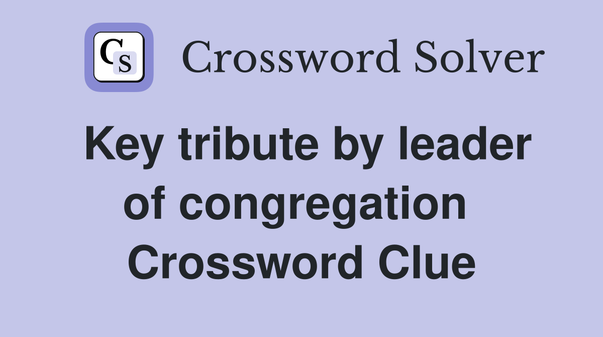 Key tribute by leader of congregation  Crossword Clue