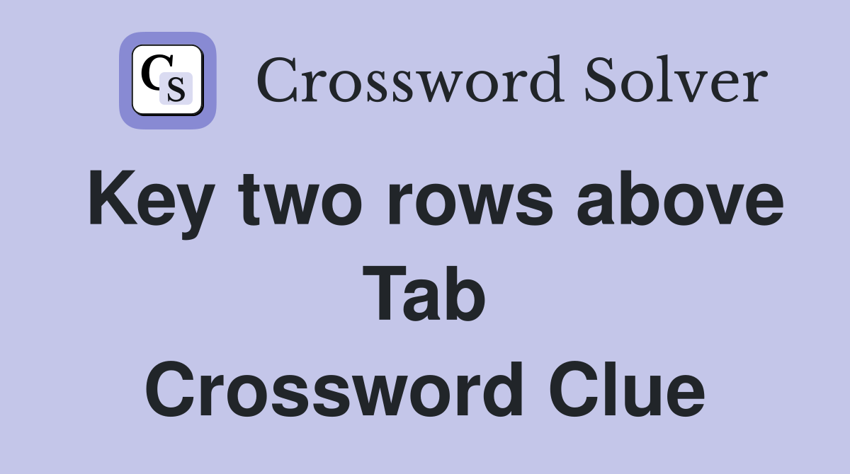 Key two rows above Tab Crossword Clue