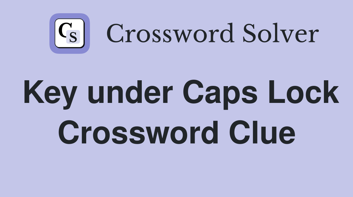 Key under Caps Lock Crossword Clue