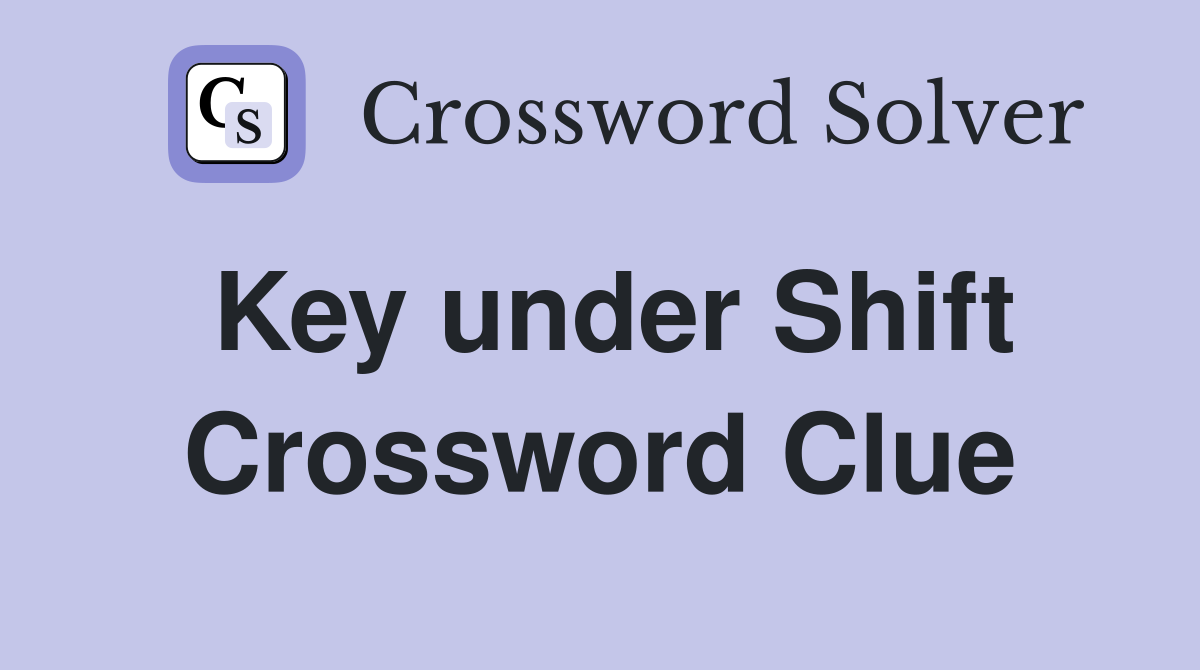 Key under Shift Crossword Clue