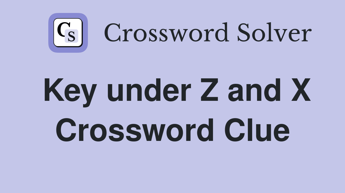 Key under Z and X Crossword Clue