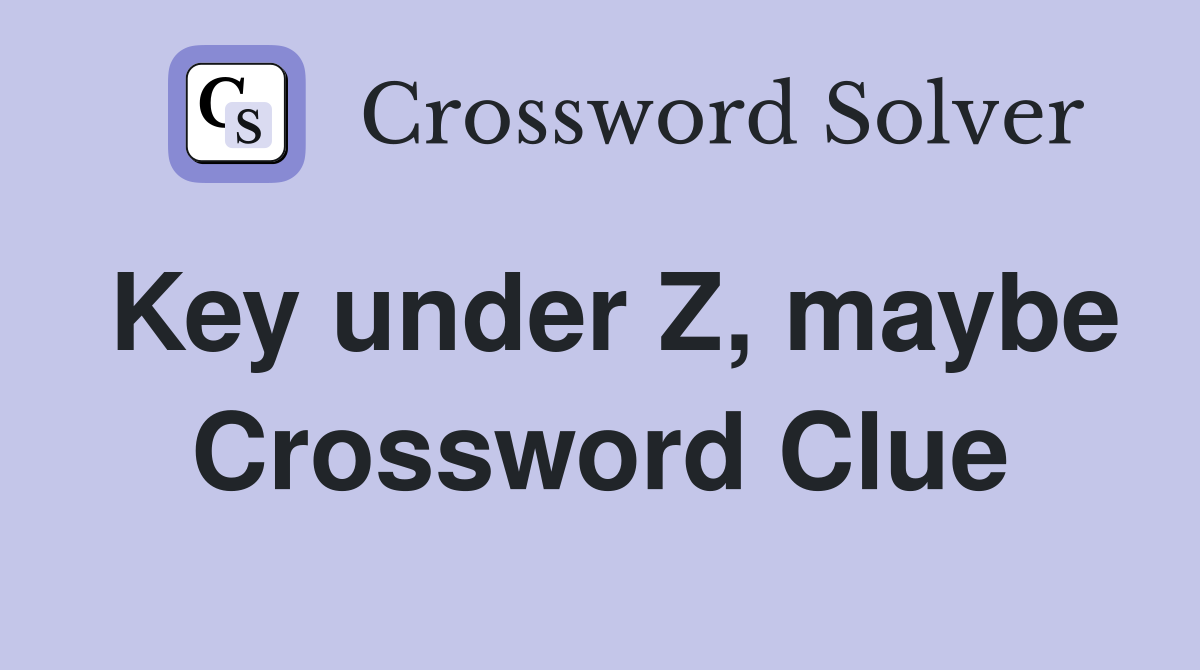 Key under Z, maybe Crossword Clue