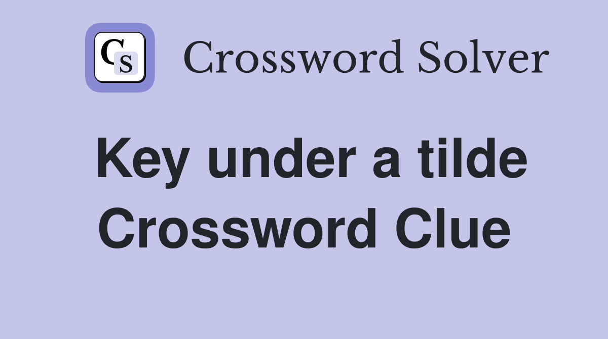 Key under a tilde Crossword Clue