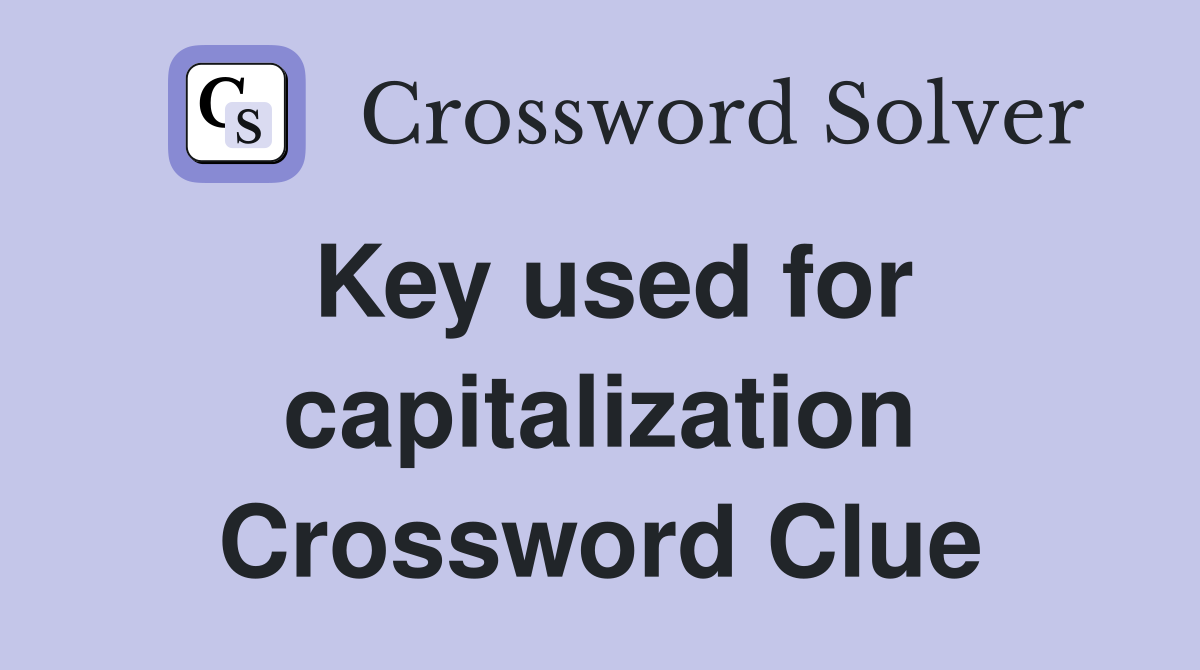 Key used for capitalization Crossword Clue