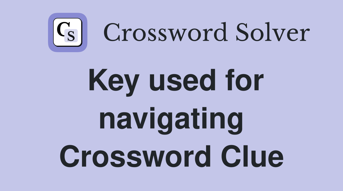 Key used for navigating Crossword Clue