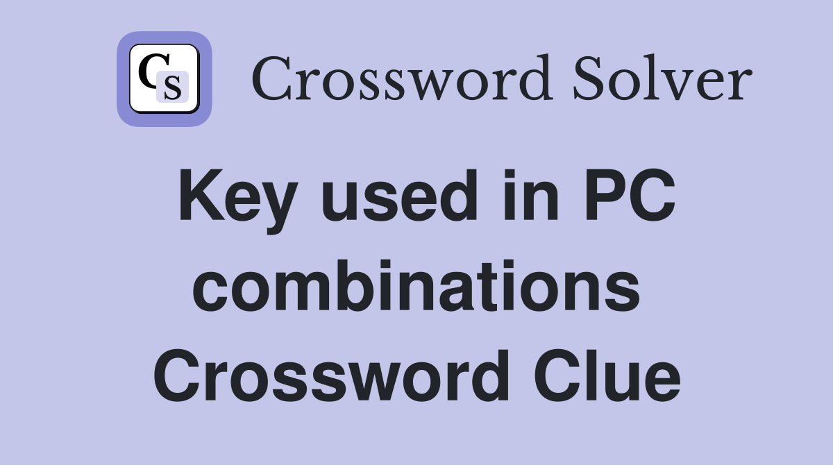 Key used in PC combinations Crossword Clue