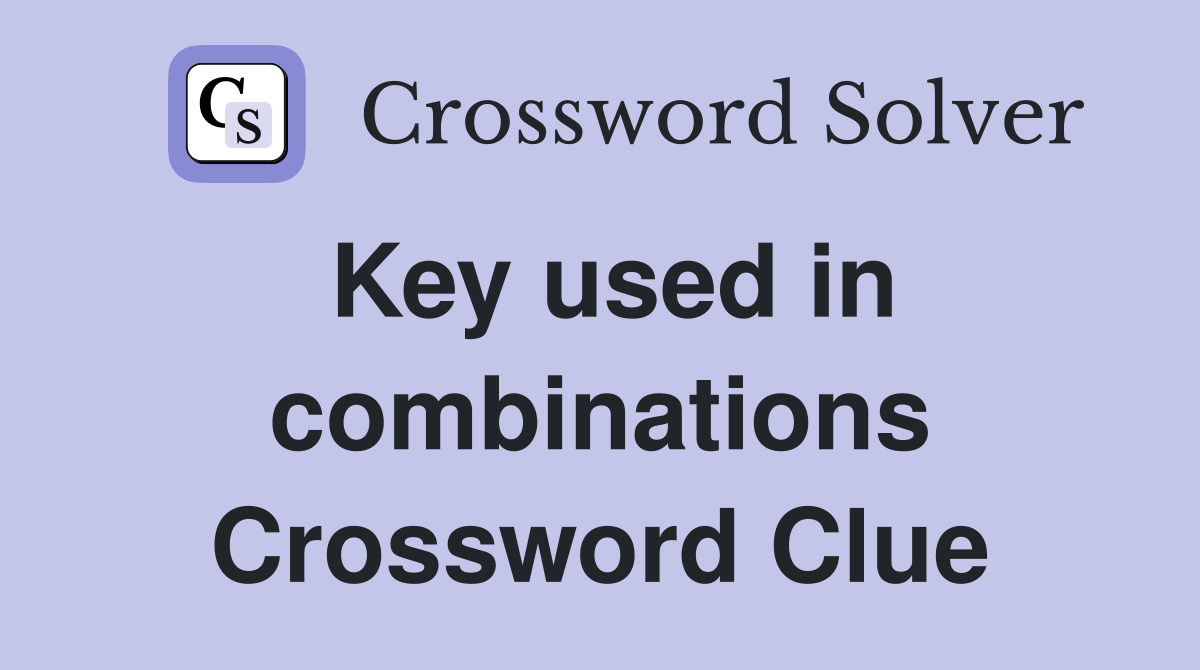 Key used in combinations Crossword Clue