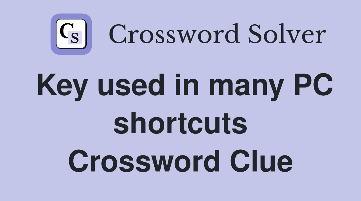Key used in many PC shortcuts Crossword Clue