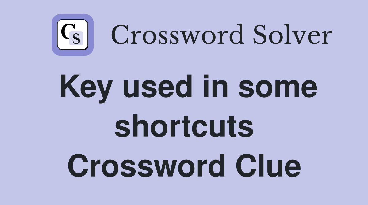 Key used in some shortcuts Crossword Clue