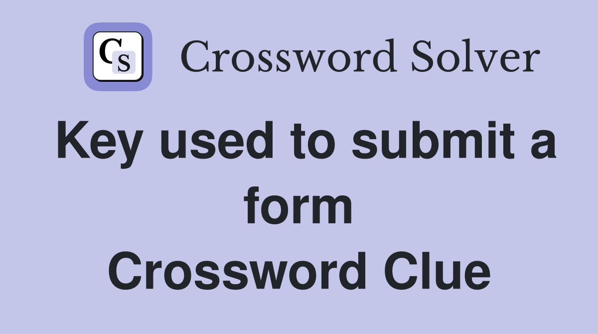 Key used to submit a form Crossword Clue