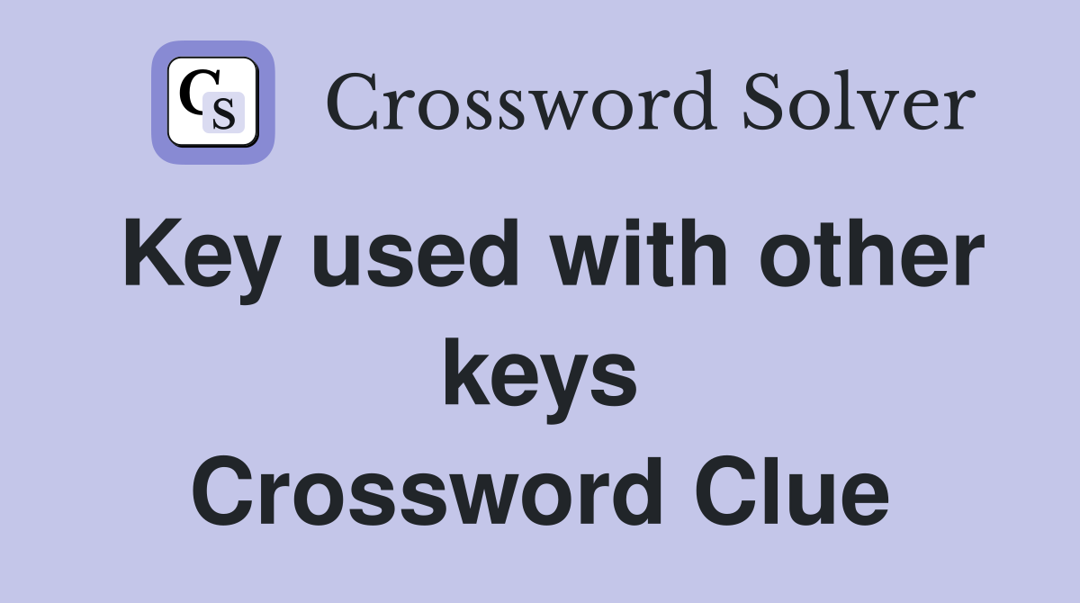Key used with other keys Crossword Clue