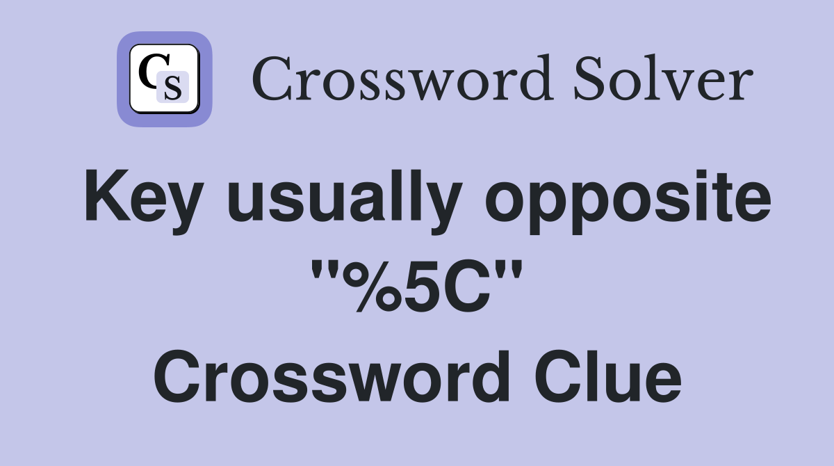 Key usually opposite "%5C" Crossword Clue