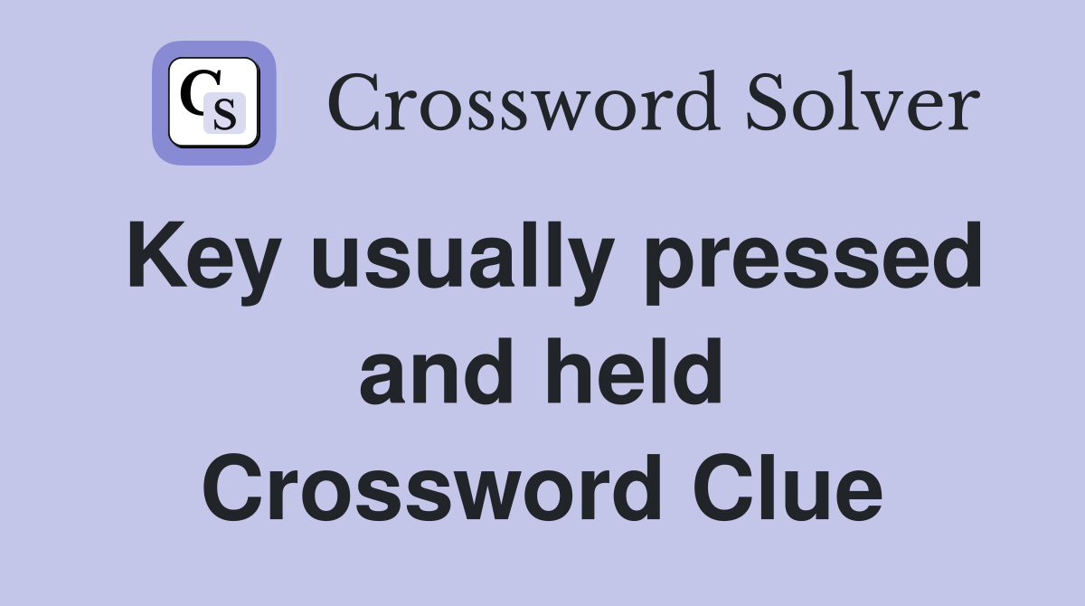 Key usually pressed and held Crossword Clue