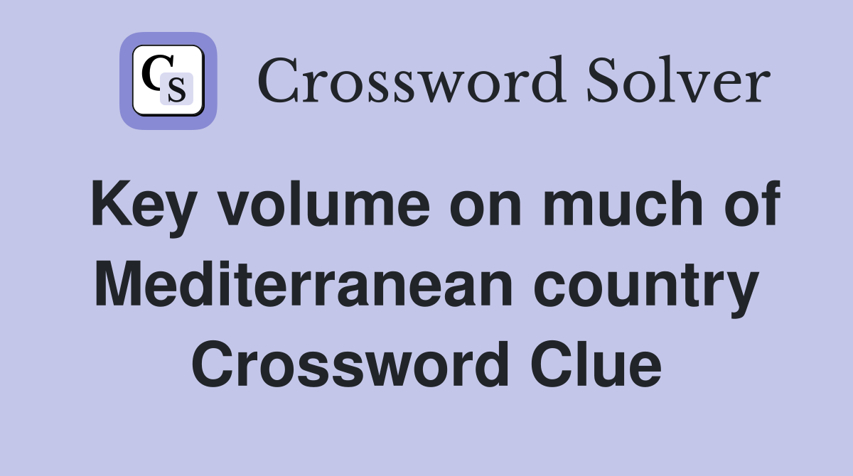 Key volume on much of Mediterranean country Crossword Clue