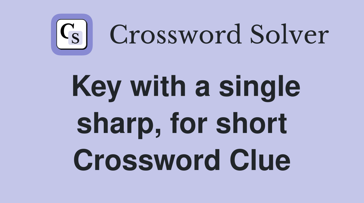 Key with a single sharp, for short Crossword Clue