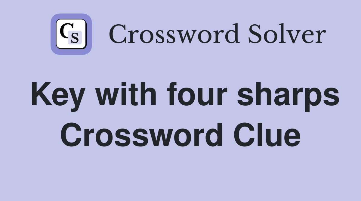 Key with four sharps Crossword Clue