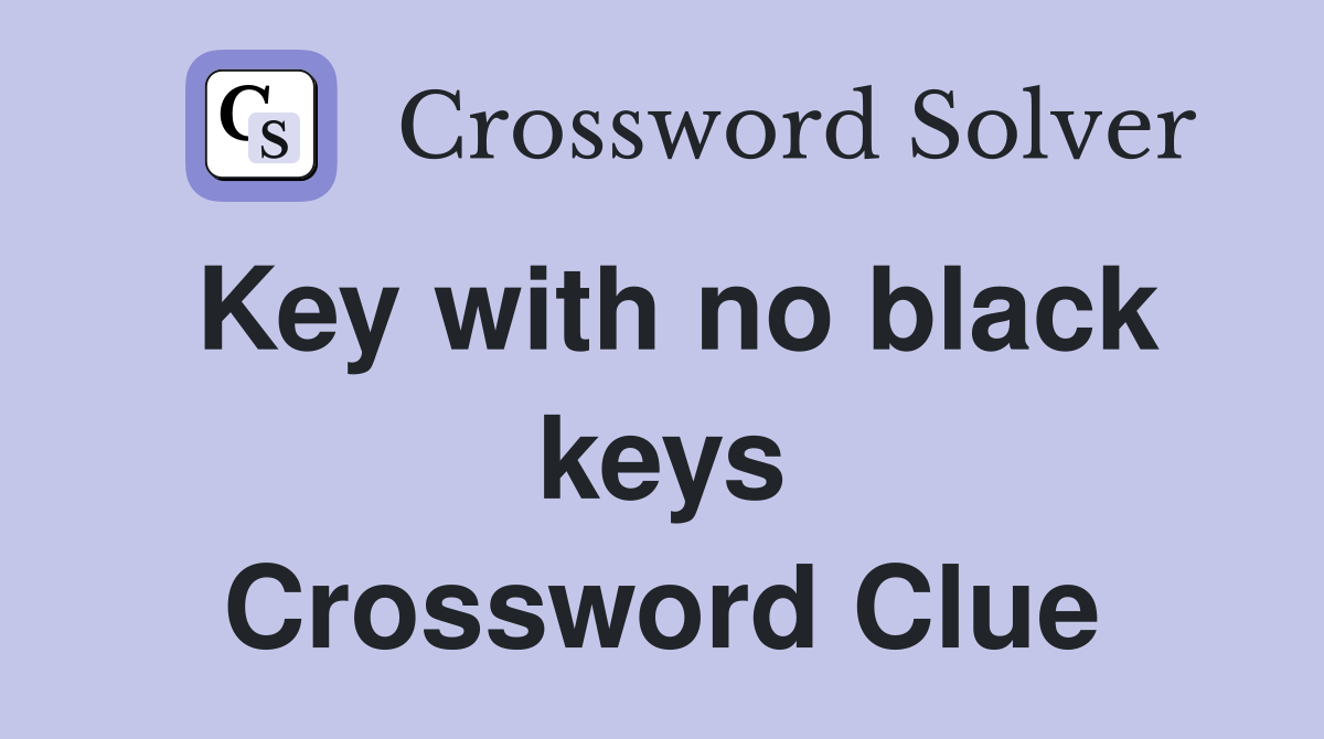 Key with no black keys Crossword Clue