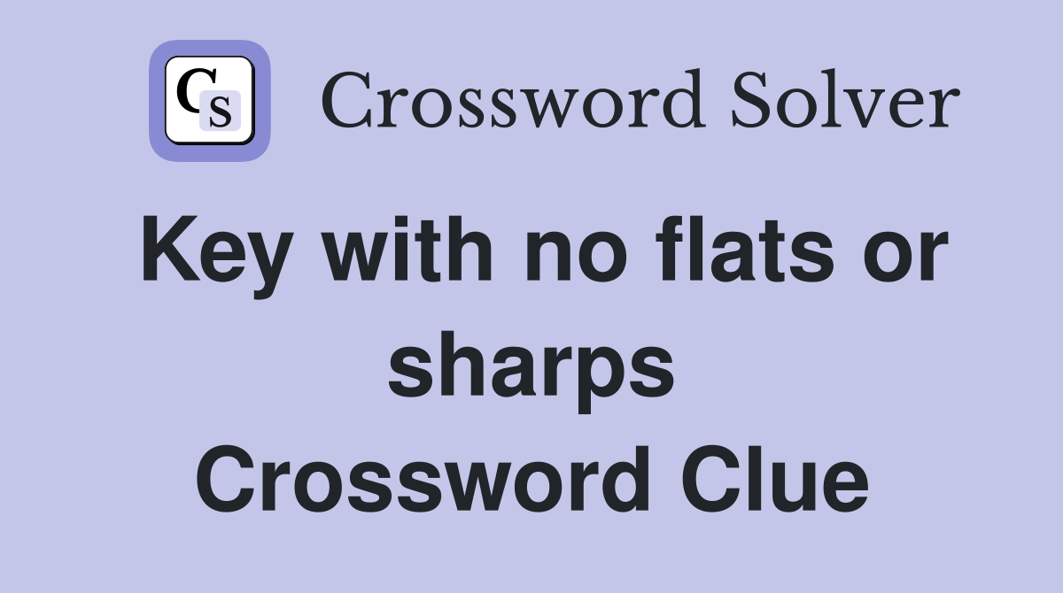 Key with no flats or sharps Crossword Clue