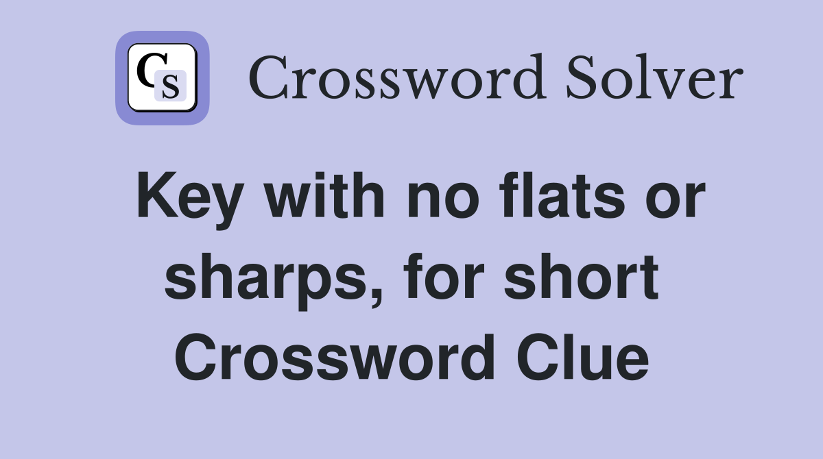 Key with no flats or sharps, for short Crossword Clue