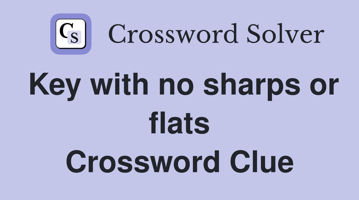 Key with no sharps or flats Crossword Clue