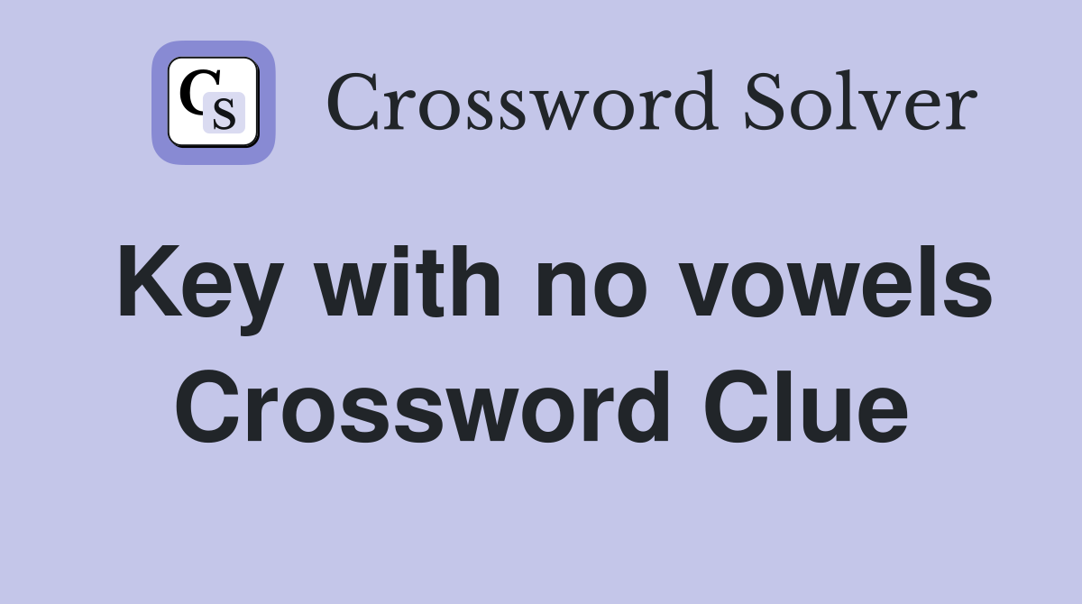 Key with no vowels Crossword Clue