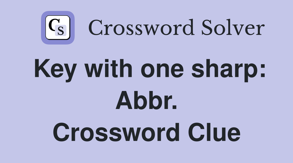 Key with one sharp: Abbr. Crossword Clue