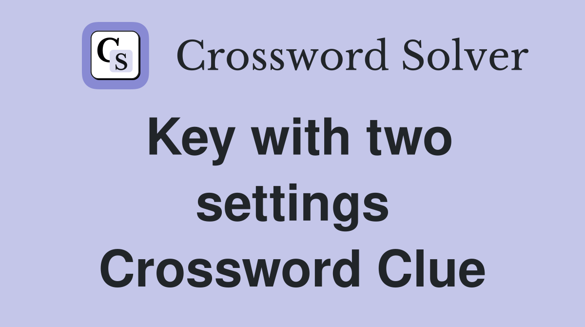Key with two settings Crossword Clue